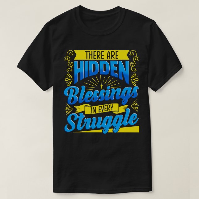 There Are Hidden Blessings In Every Struggle T-Shirt (Design Front)