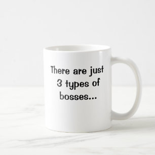 There are just 3 types of bosses...Double sided Coffee Mug