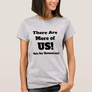 There Are More of Us Vote for Democrats T-Shirt