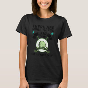 There Are More Things To Life Than Golf Golfing Pu T-Shirt