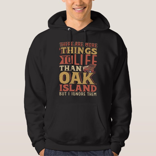 There are more things to life than Oak Island Hoodie (Front)