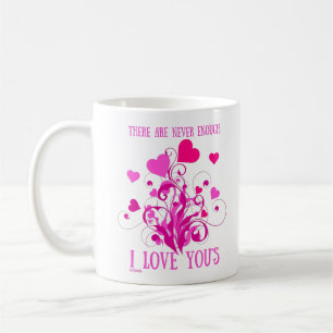 THERE ARE NEVER ENOUGH I LOVE YOU'S valentine gift Coffee Mug