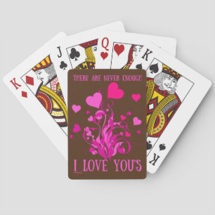 THERE ARE NEVER ENOUGH I LOVE YOU'S valentine gift Playing Cards