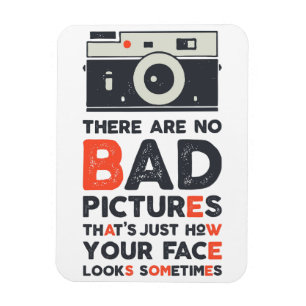 There Are No Bad Pictures Magnet