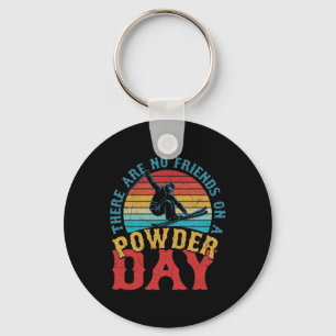 There Are No Friends On A Powder Day Skiing Winter Key Ring