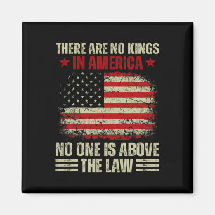There Are No Kings In America Nobody Is Above The Magnet