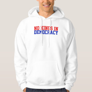 There Are No Kings in Democracy Hoodie
