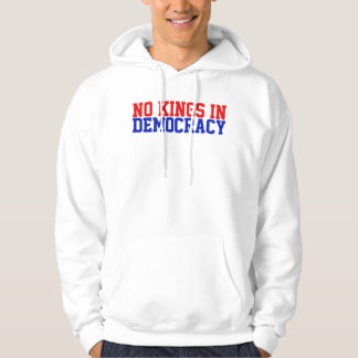 There Are No Kings in Democracy Hoodie