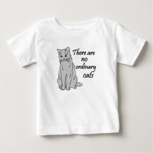 There Are No Ordinary Cats Baby T-Shirt