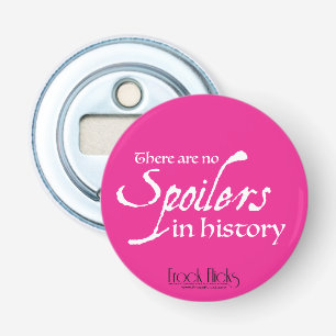 There are no spoilers in history - Opener/Magnet Bottle Opener