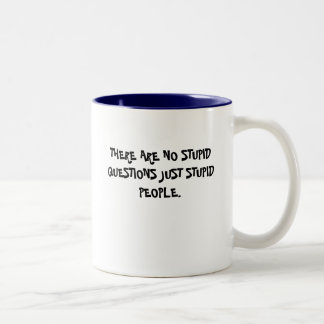THERE ARE NO STUPID QUESTIONS JUST STUPID PEOPLE. Two-Tone COFFEE MUG