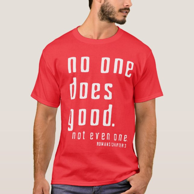 There are NONE righteous before God but Jesus T-Shirt (Front)