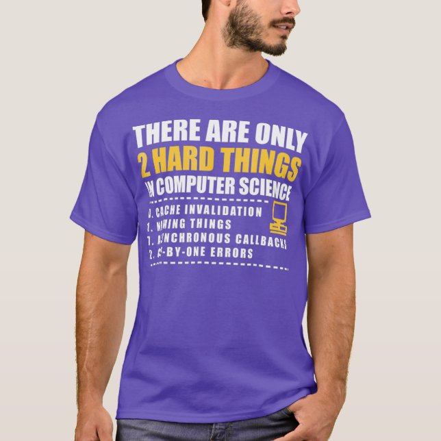 There are only 2 hard things in computer science T-Shirt (Front)