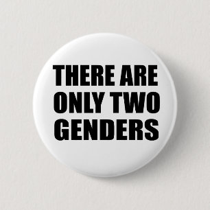 There are only two genders 6 cm round badge