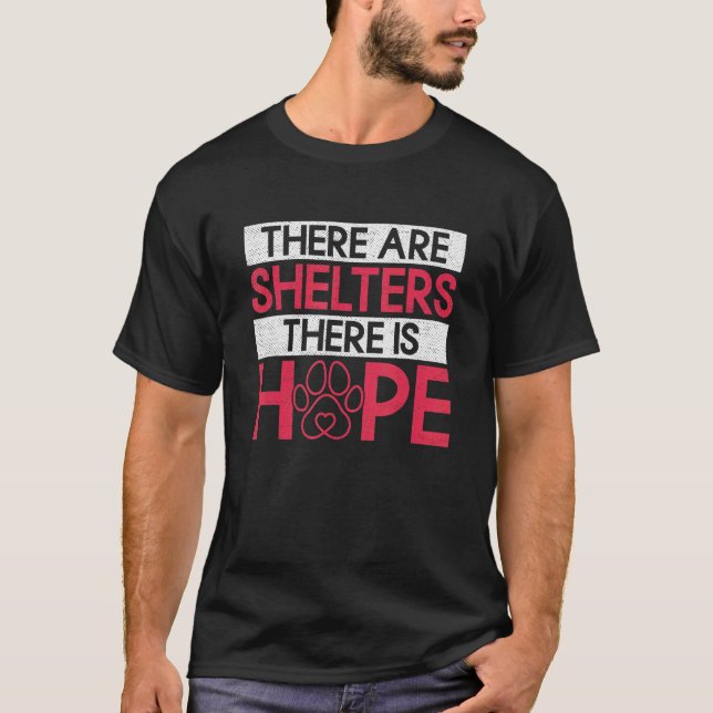 There Are Shelters There Is Hope  Animal Rights Ac T-Shirt (Front)