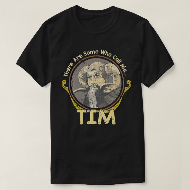 There Are Some Who Call Me Tim  T-Shirt (Design Front)