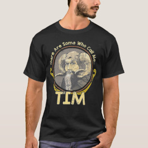 There Are Some Who Call Me Tim  T-Shirt