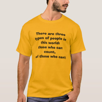 There are three types of people in this world:t... T-Shirt