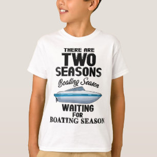 There are two seasons boating and waiting for boat T-Shirt