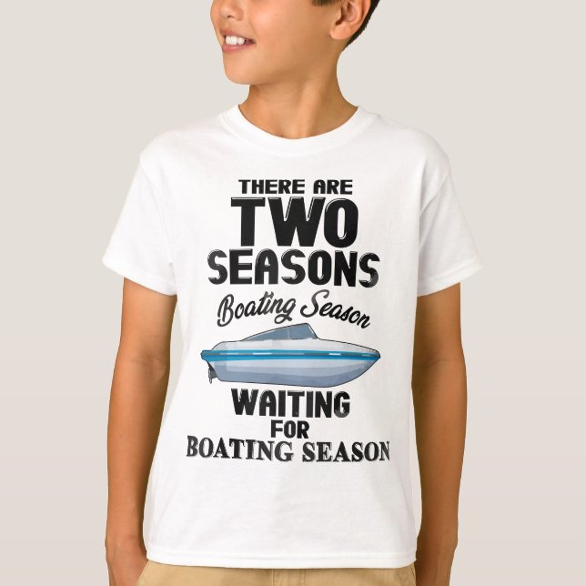 There are two seasons boating and waiting for boat T-Shirt (Front)