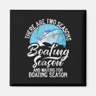 There Are Two Seasons Boating Seasons And Waiting  Magnet