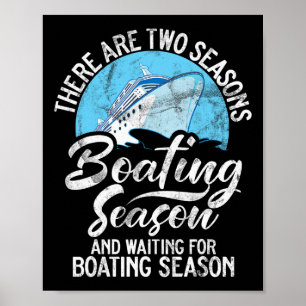 There Are Two Seasons Boating Seasons And Waiting  Poster