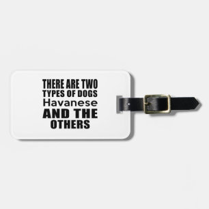 THERE ARE TWO TYPES OF DOGS Havanese AND THE OTHER Luggage Tag