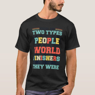 There Are Two Types Of People In This World Finish T-Shirt