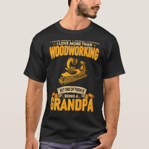 There Aren T Many Things I Love More Than Woodwork T-Shirt