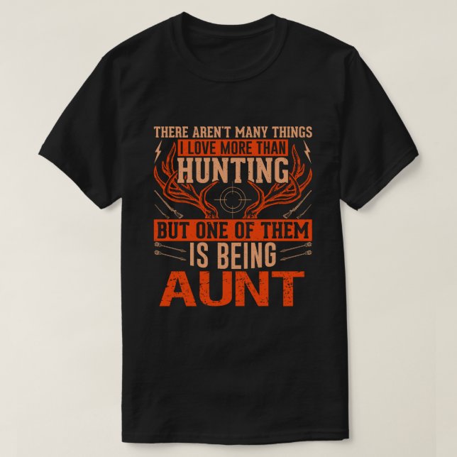 There Aren't Many Things Hunting AUNT Deer Hunting T-Shirt (Design Front)