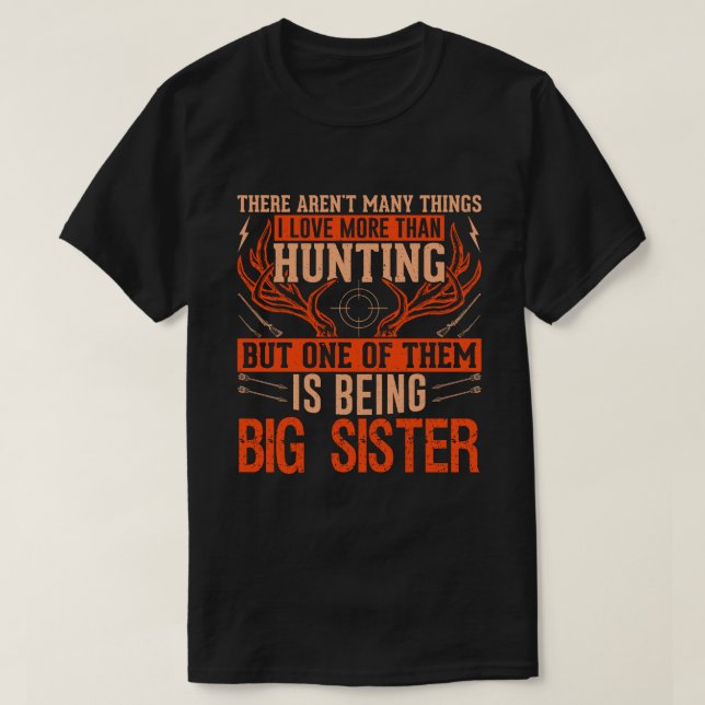 There Aren't Many Things Hunting BIG SISTER Deer H T-Shirt (Design Front)