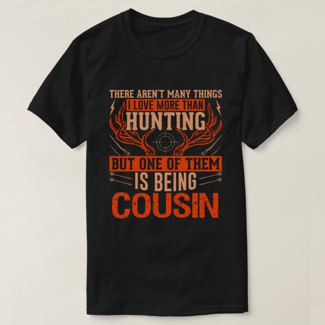 There Aren't Many Things Hunting COUSIN Deer Hunti T-Shirt (Design Front)