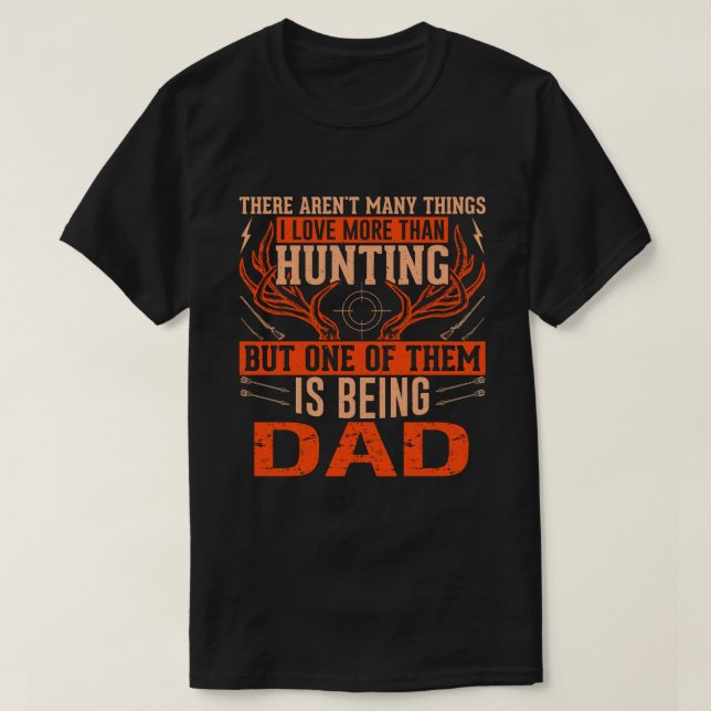 There Aren't Many Things Hunting DAD Deer Hunting T-Shirt (Design Front)