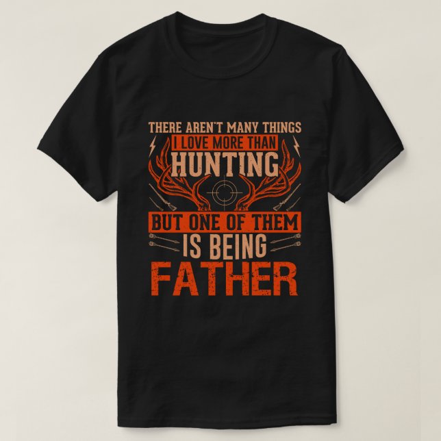 There Aren't Many Things Hunting FATHER Deer Hunti T-Shirt (Design Front)
