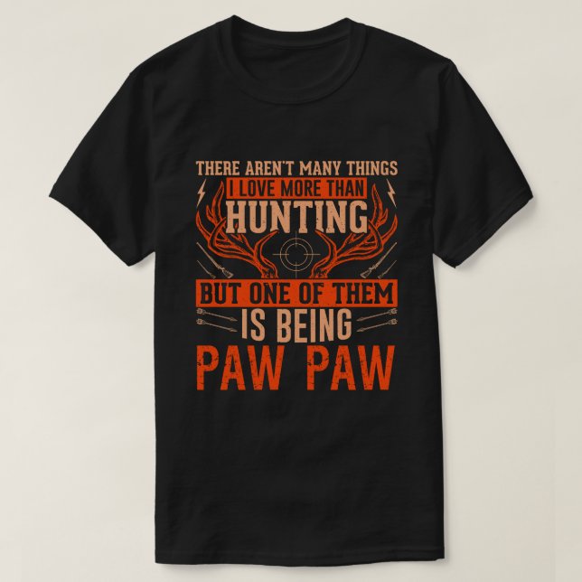 There Aren't Many Things Hunting PAW PAW Deer Hunt T-Shirt (Design Front)