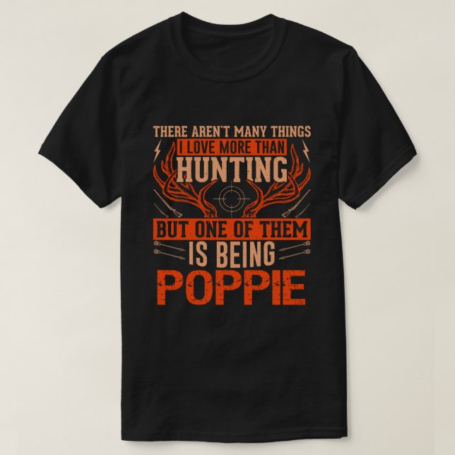 There Aren't Many Things Hunting POPPIE Deer Hunti T-Shirt (Design Front)