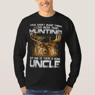 There Aren't Many Things I Love More Than Hunting T-Shirt