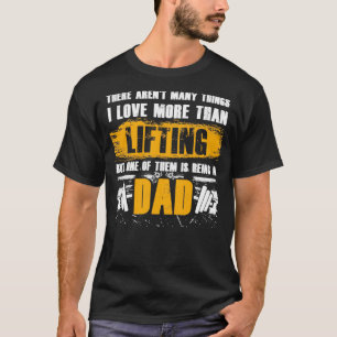 There arent many things I love more than lifting B T-Shirt