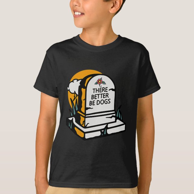 There Better Be Dogs _ Heaven Dog Lover _ Dog Tatt T-Shirt (Front)
