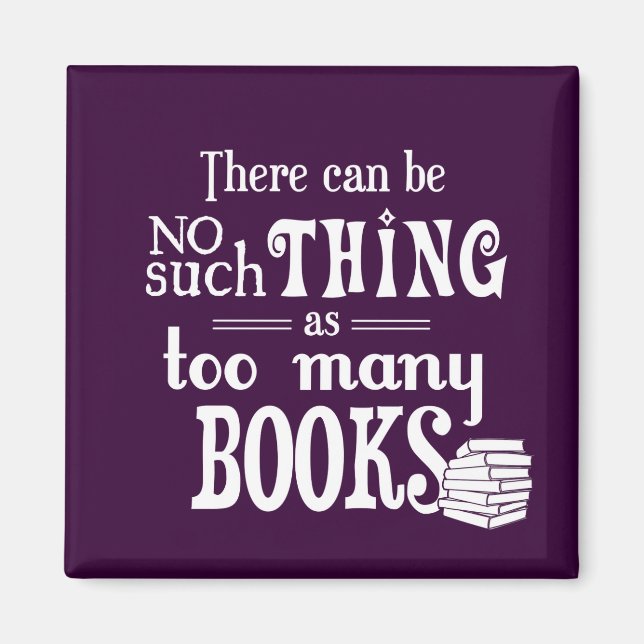 There Can Be No Such Thing As Too Many Books Magnet (Front)