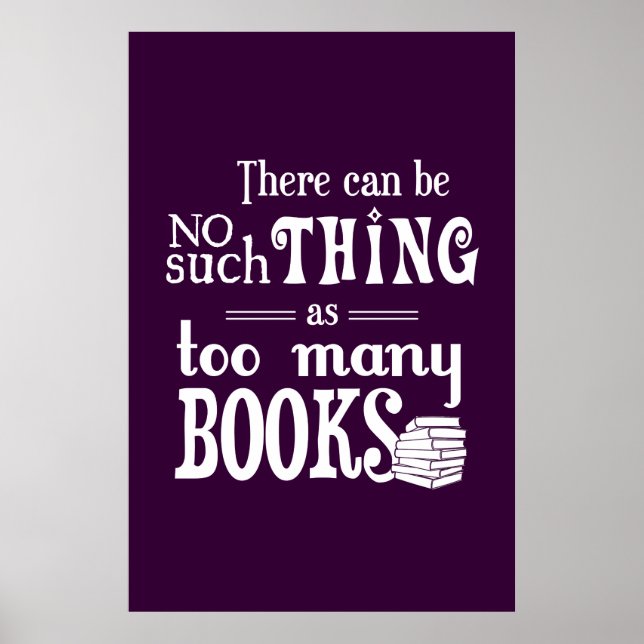 There Can Be No Such Thing As Too Many Books Poster (Front)