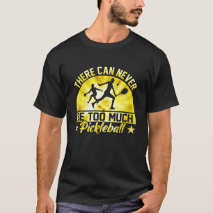 There Can Never Be Too Much Pickleball Tie Dye Din T-Shirt