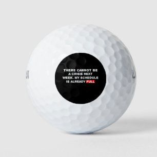 There Cannot Be a Crisis Next Week - Funny Quote Golf Balls