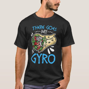 There Goes My Gyro  Greek Food Pun Gyro Sandwich G T-Shirt