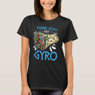 There Goes My Gyro  Greek Food Pun Gyro Sandwich G T-Shirt