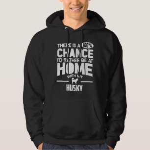 There Is A 100 Chance I D Rather Be At Home With M Hoodie