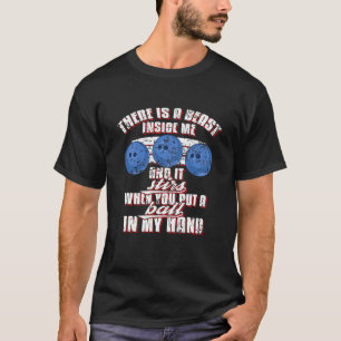 There Is A Beast Inside Ball In My Hand Bowling Ba T-Shirt
