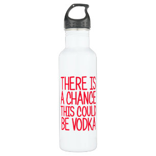 There Is A Chance This Could Be Vodka 710 Ml Water Bottle