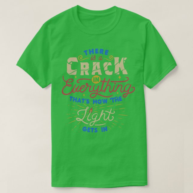 There Is A Crack In Everything Thats How The Light T-Shirt (Design Front)
