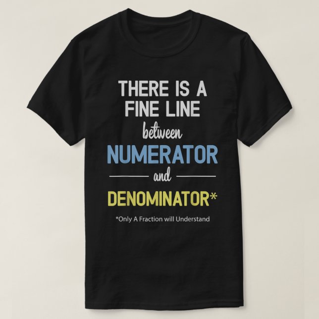 There Is A Fine Line Between Numerator And Denomin T-Shirt (Design Front)